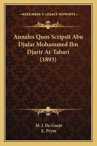 Cover image for Annales Quos Scripsit Abu Djafar Mohammed Ibn Djarir At-Tabari (1893)