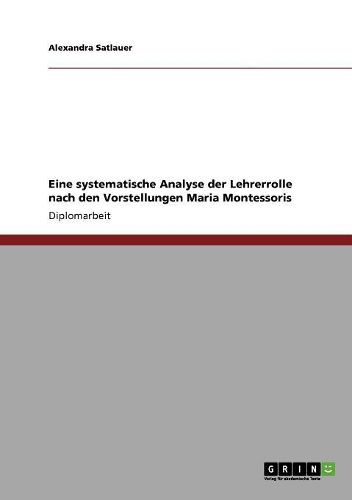Cover image for Eine Systematische Analyse Der Lehrerrolle Nach Den Vorstellungen Maria Montessoris