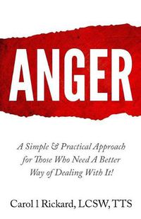 Cover image for Anger: A Simple & Practical Approach for Those Who Need a Better Way of Dealing With It!