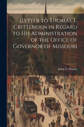 Cover image for [Letter to Thomas T. Crittenden in Regard to His Administration of the Office of Governor of Missouri