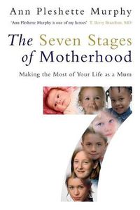 Cover image for The Seven Stages of Motherhood: Making the Most of Your Life as a Mum