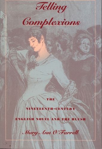 Cover image for Telling Complexions: The Nineteenth-Century English Novel and the Blush