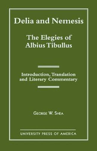 Delia and Nemesis - The Elegies of Albius Tibullus: Introduction, Translation and Literary Commentary