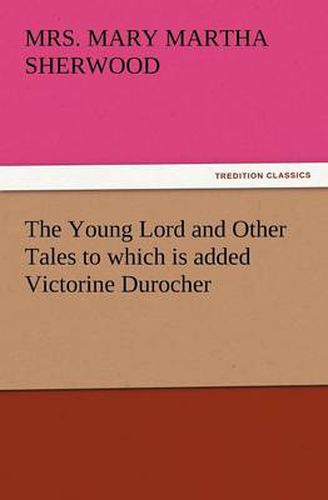 Cover image for The Young Lord and Other Tales to Which Is Added Victorine Durocher