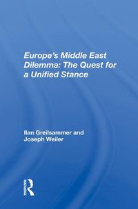 Cover image for Europe's Middle East Dilemma: The Quest for a Unified Stance: The Quest For A Unified Stance