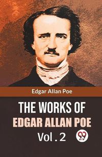 Cover image for The Works Of Edgar Allan Poe Vol. 2