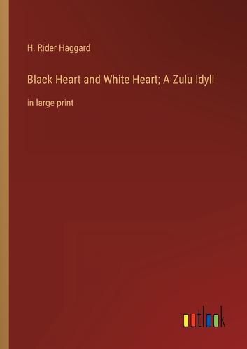 Cover image for Black Heart and White Heart; A Zulu Idyll