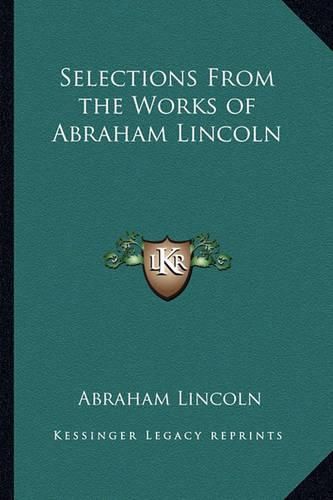 Cover image for Selections from the Works of Abraham Lincoln