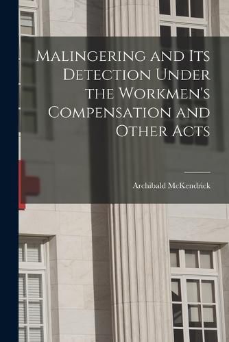 Cover image for Malingering and its Detection Under the Workmen's Compensation and Other Acts