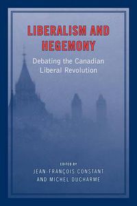 Cover image for Liberalism and Hegemony: Debating the Canadian Liberal Revolution