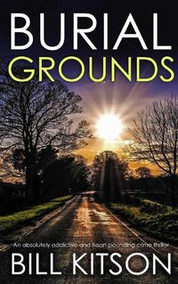 Cover image for BURIAL GROUNDS an absolutely addictive and heart-pounding crime thriller