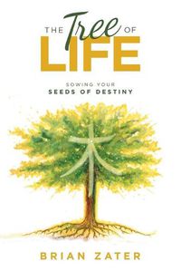 Cover image for The Tree of Life: Sowing Your Seeds of Destiny