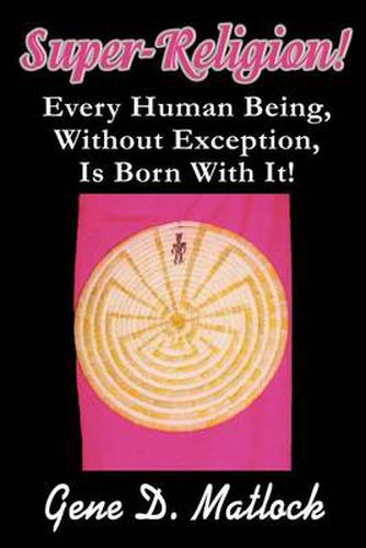 Cover image for Super-Religion!: Every Human Being, Without Exception, Is Born with It!