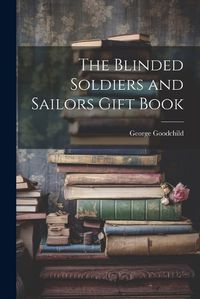 Cover image for The Blinded Soldiers and Sailors Gift Book