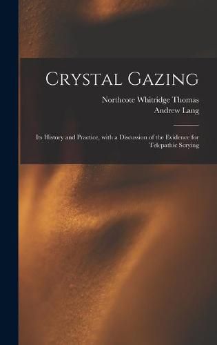 Crystal Gazing: Its History and Practice, With a Discussion of the Evidence for Telepathic Scrying