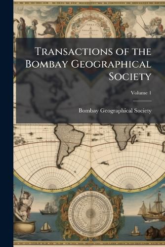 Cover image for Transactions of the Bombay Geographical Society, Volume 1