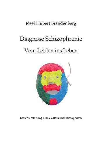 Cover image for Diagnose Schizophrenie, Vom Leiden ins Leben: Berichterstattung eines Vaters und Therapeuten