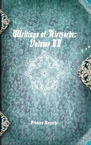 Writings of Nietzsche: Volume II