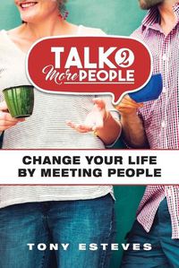 Cover image for Talk2MorePeople: Change Your Life by Meeting People