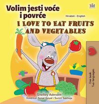 Cover image for I Love to Eat Fruits and Vegetables (Croatian English Bilingual Children's Book)