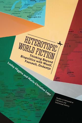 Cover image for Heterotopic World Fiction: Thinking Beyond Biopolitics with Woolf, Foucault, Ondaatje