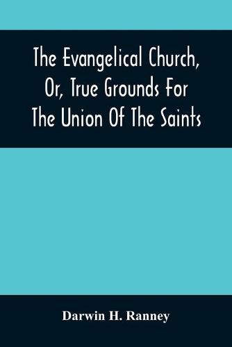 Cover image for The Evangelical Church, Or, True Grounds For The Union Of The Saints