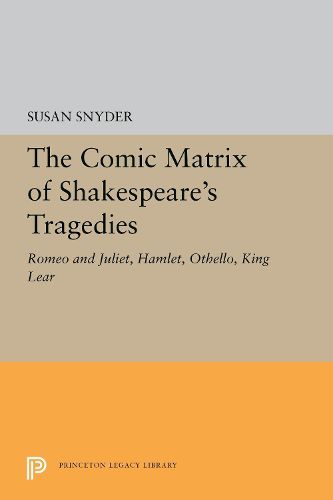 Cover image for The Comic Matrix of Shakespeare's Tragedies: Romeo and Juliet, Hamlet, Othello, and King Lear