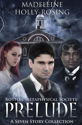 Boston Metaphysical Society: Prelude: A Seven Story Collection