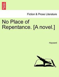 Cover image for No Place of Repentance. [A Novel.] Vol. II.