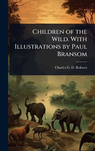 Cover image for Children of the Wild. With Illustrations by Paul Bransom