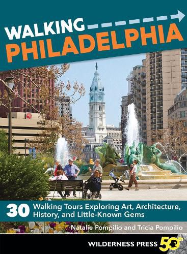 Cover image for Walking Philadelphia: 30 Walking Tours Exploring Art, Architecture, History, and Little-Known Gems