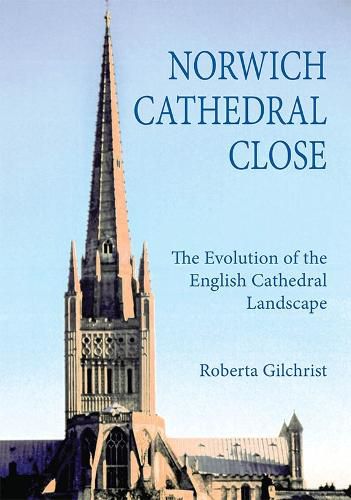 Cover image for Norwich Cathedral Close: The Evolution of the English Cathedral Landscape