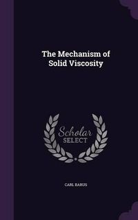 Cover image for The Mechanism of Solid Viscosity