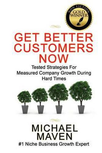 Cover image for Get Better Customers Now: Tested Strategies For Measured Company Growth During Hard Times