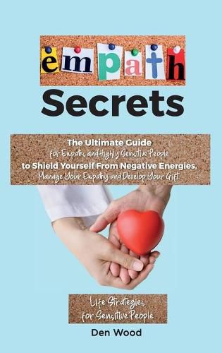 Cover image for Empath Secrets: The Ultimate Guide for Empaths and Highly Sensitive People to Shield Yourself From Negative Energies, Manage Your Empathy and Develop Your Gift.-Life Strategies for Sensitive People-. - June 2021 Edition -