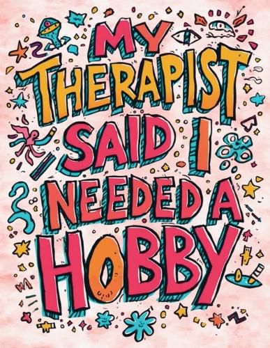 Cover image for My Therapist Said I Needed a Hobby