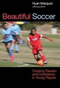 Cover image for Beautiful Soccer: Creating Passion and Confidence in Young Players