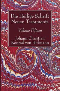 Cover image for Die Heilige Schrift Neuen Testaments, Volume Fifteen: Zehnter Theil. Die Biblische Geschichte Neuen Testaments.