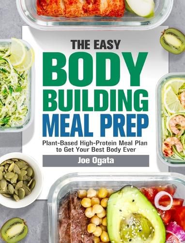 Cover image for The Easy Bodybuilding Meal Prep: 6-Week Plant-Based High-Protein Meal Plan to Get Your Best Body Ever