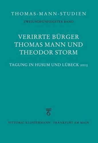 Cover image for Verirrte Burger: Thomas Mann Und Theodor Storm: Tagung in Husum Und Lubeck 2015