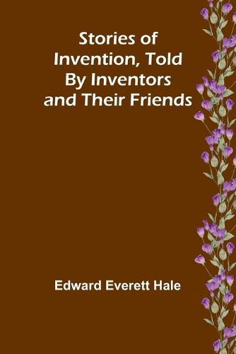 Stories of Invention, Told by Inventors and their Friends