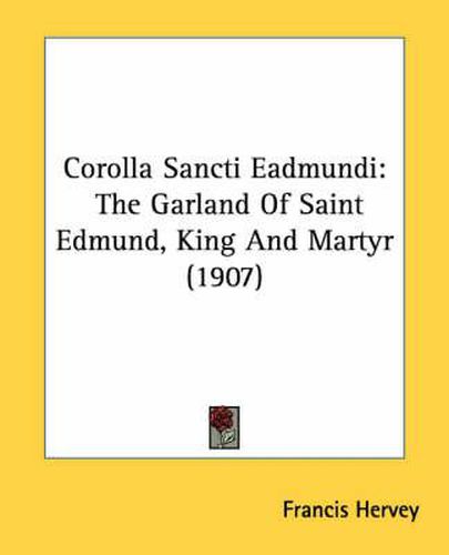 Cover image for Corolla Sancti Eadmundi: The Garland of Saint Edmund, King and Martyr (1907)