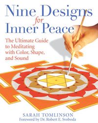 Cover image for Nine Designs for Inner Peace: The Ultimate Guide to Meditating with Color, Shape, and Sound