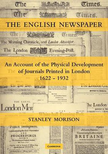 Cover image for The English Newspaper, 1622-1932: An Account of the Physical Development of Journals Printed in London