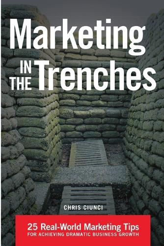 Cover image for Marketing In The Trenches: 25 Real-World Marketing Tips To Achieve Dramatic Business Growth