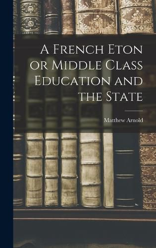 Cover image for A French Eton or Middle Class Education and the State