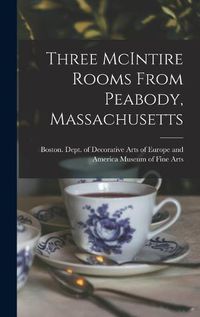 Cover image for Three McIntire Rooms From Peabody, Massachusetts