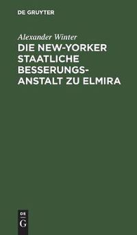 Cover image for Die New-Yorker Staatliche Besserungsanstalt Zu Elmira