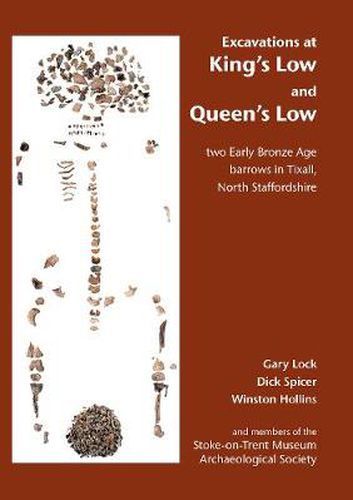 Cover image for Excavations at King's Low and Queen's Low: Two Early Bronze Age barrows in Tixall, North Staffordshire