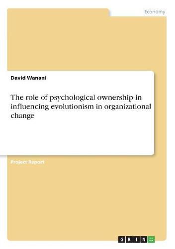 Cover image for The role of psychological ownership in influencing evolutionism in organizational change
